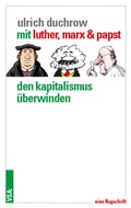 Cover: Mit Luther, Marx & Papst den Kapitalismus &uuml;berwinden - VSA
