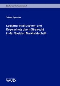 Abbildung von: Legitimer Institutionen- und Regelschutz durch Strafrecht in der Sozialen Marktwirtschaft - wvb Wissenschaftlicher Verlag Berlin