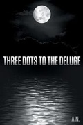 Cover: Three Dots to the Deluge - Dog Ear Publishing