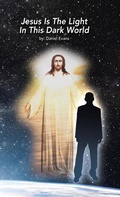 Cover: Jesus Is the Light in This Dark World - WestBow Press