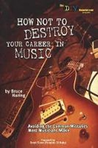 Enlarge image Cover: How Not To Destroy Your Career In Music - Lone Eagle Publishing Co