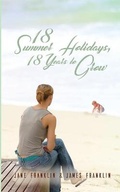 Cover: 18 Summer Holidays, 18 Years to Grow - Austin Macauley Publishers