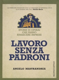 Abbildung von: Lavoro senza padroni. Storie di operai che fanno rinascere imprese - I saggi;Baldini + Castoldi