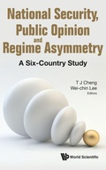 Cover: National Security, Public Opinion And Regime Asymmetry: A Six-country Study - World Scientific Publishing Co Pte Ltd