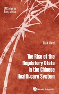 Cover: Rise Of The Regulatory State In The Chinese Health-care System, The - World Scientific Publishing Co Pte Ltd