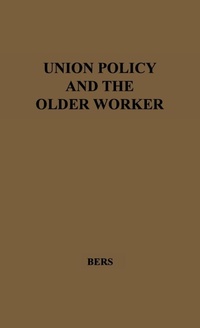 Abbildung von: Union Policy and the Older Worker - Praeger Publishers Inc