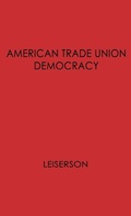 Cover: American Trade Union Democracy. - Praeger Publishers Inc