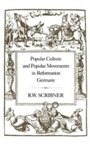 Cover: Popular Culture and Popular Movements in Reformation Germany - Hambledon Continuum