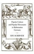 Cover: Popular Culture and Popular Movements in Reformation Germany - Hambledon Continuum