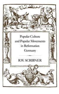 Enlarge image Cover: Popular Culture and Popular Movements in Reformation Germany - Hambledon Continuum
