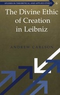 Cover: The Divine Ethic of Creation in Leibniz - Peter Lang Verlag