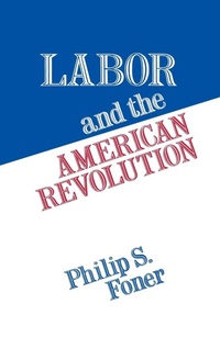 Enlarge image Cover: Labor and the American Revolution - Praeger Publishers Inc