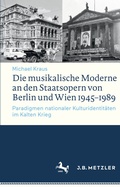 Cover: Die musikalische Moderne an den Staatsopern von Berlin und Wien 1945-1989 - J.B. Metzler