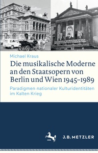 Abbildung von: Die musikalische Moderne an den Staatsopern von Berlin und Wien 1945-1989 - J.B. Metzler