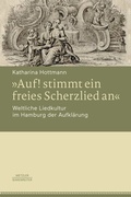 Cover: &raquo;Auf! stimmt ein freies Scherzlied an&laquo;. Weltliche Liedkultur im Hamburg der Aufkl&auml;rung - J.B. Metzler