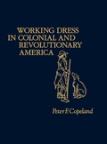 Cover: Working Dress in Colonial and Revolutionary America. - Praeger Publishers Inc