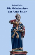 Cover: Die Geheimnisse der Anna Seiler - BoD - Books on Demand