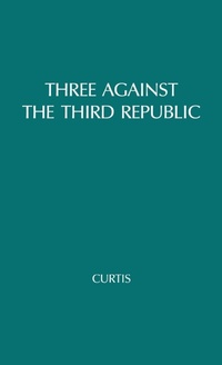 Abbildung von: Three against the Third Republic - Praeger Publishers Inc