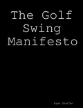 Cover: The Golf Swing Manifesto - Lulu.com
