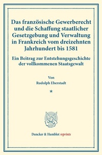 Abbildung von: Das französische Gewerberecht und die Schaffung staatlicher Gesetzgebung und Verwaltung in Frankreich vom dreizehnten Jahrhundert bis 1581. - Duncker & Humblot