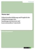 Cover: Exkursionsdurchfuehrung und Vergleich der Schuelerleistungen bei handlungsorientiertem und konventionellem Unterricht - GRIN Verlag