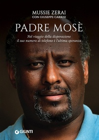 Abbildung von: Padre Mosè. Nel viaggio della disperazione il suo numero di telefono è l'ultima speranza - Narrativa non fiction;Giunti Editore