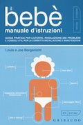 Cover: Il beb&egrave;. Manuale d'istruzioni. Guida pratica per l'utente, risoluzione dei problemi e consigli utili per la corretta installazione e manutenzione - Genitori e bambini;Gribaudo