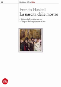 Abbildung von: La nascita delle mostre. I dipinti degli antichi maestri e l'origine delle esposizioni d'arte - Biblioteca d'arte Skira;Skira