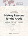 Cover: History Lessons for the Arctic - Centre for Strategic & International Studies,U.S.