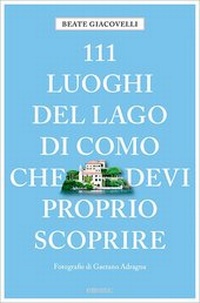 Abbildung von: 111 luoghi del Lago di Como che devi proprio scoprire - Emons Verlag