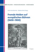 Cover: Fremde Helden auf europ&auml;ischen B&uuml;hnen (1600-1900) - Ergon