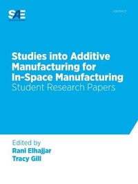 Enlarge image Cover: Studies into Additive Manufacturing for In-Space Manufacturing - SAE International