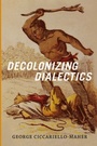 Cover: Decolonizing Dialectics - De Gruyter