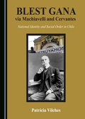 Cover: Blest Gana via Machiavelli and Cervantes - Cambridge Scholars Publishing