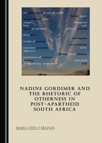 Abbildung von: Nadine Gordimer and the Rhetoric of Otherness in Post-Apartheid South Africa - Cambridge Scholars Publishing
