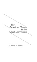 Cover: The American Dream in the Great Depression. - Praeger Publishers Inc