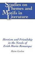 Cover: Heroism and Friendship in the Novels of Erich Maria Remarque - Peter Lang Verlag