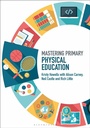 Cover: Mastering Primary Physical Education - Bloomsbury Academic