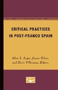Cover: Critical Practices in Post-Franco Spain - University of Minnesota Press