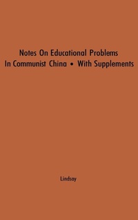 Enlarge image Cover: Notes on Educational Problems in Communist China, 1941-47 - Praeger Publishers Inc