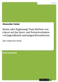 Cover: Ersatz oder Erg&auml;nzung? Zum Einfluss von eSport auf das Sport- und Freizeitverhalten von Jugendlichen und jungen Erwachsenen - GRIN Verlag