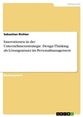Cover: Innovationen in der Unternehmensstrategie. Design Thinking als L&ouml;sungsansatz im Personalmanagement - GRIN Verlag