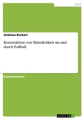 Cover: Konstruktion von M&auml;nnlichkeit im und durch Fu&szlig;ball - GRIN Verlag