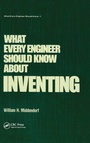 Cover: What Every Engineer Should Know about Inventing - CRC Press