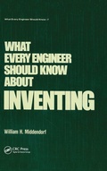 Cover: What Every Engineer Should Know about Inventing - CRC Press
