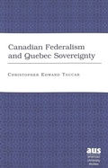 Bild: Canadian Federalism and Quebec Sovereignty - Peter Lang Verlag