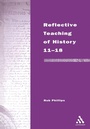 Cover: Reflective Teaching of History 11-18 - Continuum International Publishing Group Ltd.