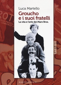 Abbildung von: Groucho e i suoi fratelli. La vita e l'arte dei Marx Bros - Storie;Castelvecchi