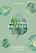 Cover: Alcohol Recovery: The Mindful Way - SPCK