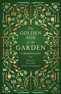Cover: The Golden Age of the Garden - Elliott & Thompson Limited